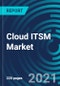 Cloud ITSM Market, By Component (Solutions and Services), Organization Size (Large Enterprises and Small & Medium Enterprises), Industry Vertical (IT & Telecommunication, BFSI, Healthcare, Manufacturing, Retail, Education): Global Forecast to 2027 - Product Thumbnail Image