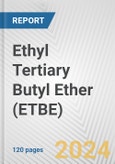 Ethyl Tertiary Butyl Ether (ETBE): 2024 World Market Outlook up to 2033- Product Image