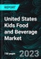 United States Kids Food and Beverage Market, Size, Forecast 2023-2028, Industry Trends, Growth, Impact of Inflation, Opportunity Company Analysis - Product Image