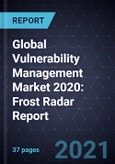 Global Vulnerability Management Market 2020: Frost Radar Report- Product Image