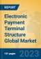 Electronic Payment Terminal Structure Global Market Insights 2023, Analysis and Forecast to 2028, by Manufacturers, Regions, Technology, Application, Product Type - Product Image