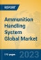 Ammunition Handling System Global Market Insights 2023, Analysis and Forecast to 2028, by Manufacturers, Regions, Technology, Application, Product Type - Product Thumbnail Image