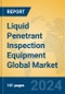 Liquid Penetrant Inspection Equipment Global Market Insights 2024, Analysis and Forecast to 2029, by Manufacturers, Regions, Technology, Product Type - Product Image