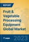 Fruit & Vegetable Processing Equipment Global Market Insights 2023, Analysis and Forecast to 2028, by Manufacturers, Regions, Technology, Application, Product Type - Product Image