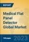 Medical Flat Panel Detector Global Market Insights 2023, Analysis and Forecast to 2028, by Manufacturers, Regions, Technology, Application, Product Type - Product Image