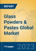 Glass Powders & Pastes Global Market Insights 2023, Analysis and Forecast to 2028, by Manufacturers, Regions, Technology, Application, Product Type- Product Image