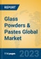 Glass Powders & Pastes Global Market Insights 2023, Analysis and Forecast to 2028, by Manufacturers, Regions, Technology, Application, Product Type - Product Image