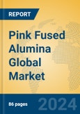 Pink Fused Alumina Global Market Insights 2024, Analysis and Forecast to 2029, by Manufacturers, Regions, Technology, Application- Product Image
