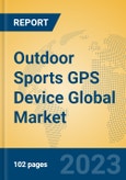 Outdoor Sports GPS Device Global Market Insights 2023, Analysis and Forecast to 2028, by Manufacturers, Regions, Technology, Product Type- Product Image