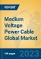 Medium Voltage Power Cable Global Market Insights 2023, Analysis and Forecast to 2028, by Manufacturers, Regions, Technology, Application, Product Type - Product Image