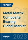 Metal Matrix Composite Bearing Global Market Insights 2023, Analysis and Forecast to 2028, by Manufacturers, Regions, Technology, Application, Product Type- Product Image