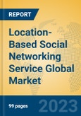 Location-Based Social Networking Service Global Market Insights 2023, Analysis and Forecast to 2028, by Market Participants, Regions, Technology, Application, Product Type- Product Image