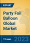 Party Foil Balloon Global Market Insights 2023, Analysis and Forecast to 2028, by Manufacturers, Regions, Technology, Application, Product Type - Product Image