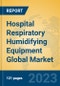Hospital Respiratory Humidifying Equipment Global Market Insights 2023, Analysis and Forecast to 2028, by Manufacturers, Regions, Technology, Application, Product Type - Product Image