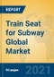 Train Seat for Subway Global Market Insights 2021, Analysis and Forecast to 2026, by Manufacturers, Regions, Technology, Application, Product Type - Product Thumbnail Image