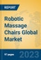 Robotic Massage Chairs Global Market Insights 2023, Analysis and Forecast to 2028, by Manufacturers, Regions, Technology, Application, Product Type - Product Thumbnail Image