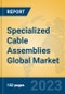 Specialized Cable Assemblies Global Market Insights 2023, Analysis and Forecast to 2028, by Manufacturers, Regions, Technology, Application, Product Type - Product Image