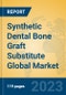 Synthetic Dental Bone Graft Substitute Global Market Insights 2023, Analysis and Forecast to 2028, by Manufacturers, Regions, Technology, Application, Product Type - Product Image