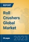 Roll Crushers Global Market Insights 2023, Analysis and Forecast to 2028, by Manufacturers, Regions, Technology, Application, Product Type - Product Image