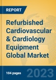 Refurbished Cardiovascular & Cardiology Equipment Global Market Insights 2023, Analysis and Forecast to 2028, by Manufacturers, Regions, Technology, Application, Product Type- Product Image