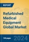 Refurbished Medical Equipment Global Market Insights 2024, Analysis and Forecast to 2029, by Manufacturers, Regions, Technology, Application - Product Image