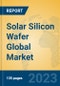 Solar Silicon Wafer Global Market Insights 2023, Analysis and Forecast to 2028, by Manufacturers, Regions, Technology, Application, Product Type - Product Image