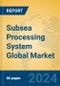Subsea Processing System Global Market Insights 2024, Analysis and Forecast to 2029, by Manufacturers, Regions, Technology, Application, Product Type - Product Image