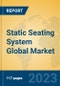 Static Seating System Global Market Insights 2023, Analysis and Forecast to 2028, by Manufacturers, Regions, Technology, Application, Product Type - Product Image