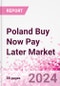 Poland Buy Now Pay Later Business and Investment Opportunities Databook - 75+ KPIs on BNPL Market Size, End-Use Sectors, Market Share, Product Analysis, Business Model, Demographics - Q1 2024 Update - Product Thumbnail Image