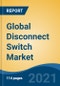 Global Disconnect Switch Market, By Type (Fused, and Non-Fused), By Mount (Panel Mounted, DIN Rail Mounted, and Others), By Electric Phase (Single Phase, and Three Phase), By Voltage (Low, Medium, and High), By Application, By Region, Competition Forecast & Opportunities, 2026 - Product Thumbnail Image