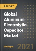 Global Aluminum Electrolytic Capacitor Market - Analysis By Product Type (Non-Solid, Solid),, End User, By Region, By Country (2021 Edition): Market Insights and Forecast with Impact of COVID-19 (2021-2026)- Product Image