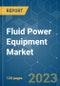 Fluid Power Equipment Market - Growth, Trends, COVID-19 Impact, and Forecasts (2023-2028) - Product Thumbnail Image