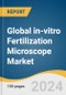 Global in-vitro Fertilization Microscope Market Size, Share & Trends Analysis Report by End-Use (Clinical, Academic Research), Region, and Segment Forecast, 2024-2030 - Product Image