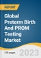 Global Preterm Birth And PROM Testing Market Size, Share & Trends Analysis Report by Test Type (Pelvic Exam, Ultrasound, Biochemical Markers, Uterine Monitoring, Nitazine Test, Ferning Test, Pooling), by Region, and Segment Forecasts, 2021-2028 - Product Image