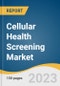 Cellular Health Screening Market Size, Share & Trends Analysis Report By Test Type (Single Test Panels, Multi-test Panels), By Sample Type (Blood, Serum Urine, Saliva), By Collection Site, By Region, And Segment Forecasts, 2023 - 2030 - Product Image