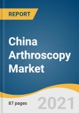 China Arthroscopy Market Size, Share & Trends Analysis Report by Product (Ablation Systems, Visualization Systems, Fluid Management Systems), by Application (Knee, Shoulder, Hip, Elbow), and Segment Forecasts, 2020-2027- Product Image