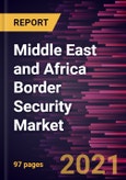 Middle East and Africa Border Security Market Forecast to 2028 - COVID-19 Impact and Regional Analysis By Environment and System Systems, Biometric Systems, and Others)- Product Image