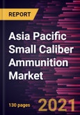 Asia Pacific Small Caliber Ammunition Market Forecast to 2028 - COVID-19 Impact and Regional Analysis By Ammunition Size, End User, and Gun Type- Product Image