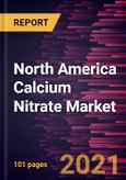 North America Calcium Nitrate Market Forecast to 2028 - COVID-19 Impact and Regional Analysis By Application (Fertilizers, Wastewater Treatment Chemicals, Concrete Manufacturing, Explosives, and Others)- Product Image