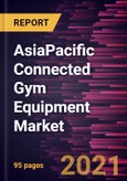 AsiaPacific Connected Gym Equipment Market Forecast to 2028 COVID19 Impact and Regional Analysis By Type (Cardiovascular Training and Strength Training) and EndUsers (Residential, Gym, and Other Commercial Users)- Product Image