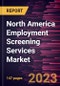 North America Employment Screening Services Market Forecast to 2028 - COVID-19 Impact and Regional Analysis - by Services, End-User Industry, and Organization Size - Product Thumbnail Image