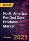 North America Pet Oral Care Products Market Forecast to 2028 - COVID-19 Impact and Regional Analysis By Animal, Product, End User, and Distribution Channel - Product Thumbnail Image