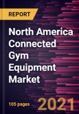 North America Connected Gym Equipment Market Forecast to 2028 - COVID-19 Impact and Regional Analysis By Type (Cardiovascular Training and Strength Training) and End-Users (Residential, Gym, and Other Commercial Users)- Product Image