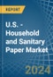 U.S. - Household and Sanitary Paper - Market Analysis, Forecast, Size, Trends and Insights. Update: COVID-19 Impact - Product Image