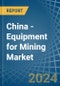 China - Equipment for Mining - Market Analysis, forecast, Size, Trends and Insights. Update: COVID-19 Impact - Product Image