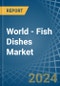 World - Fish Dishes - Market Analysis, Forecast, Size, Trends and Insights - Product Image