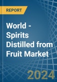 World - Spirits Distilled from Fruit - Market Analysis, Forecast, Size, Trends and Insights. Update: COVID-19 Impact- Product Image