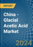China - Glacial Acetic Acid - Market Analysis, Forecast, Size, Trends and Insights. Update: COVID-19 Impact- Product Image