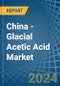 China - Glacial Acetic Acid - Market Analysis, Forecast, Size, Trends and Insights. Update: COVID-19 Impact - Product Thumbnail Image