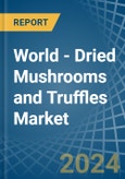 World - Dried Mushrooms and Truffles - Market Analysis, Forecast, Size, Trends and Insights- Product Image